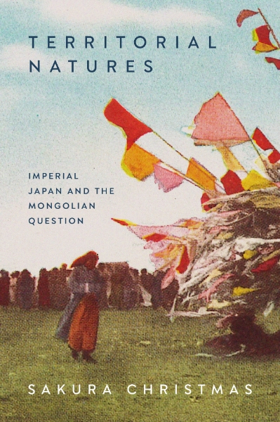 Territorial Natures: Imperial Japan and the Mongolian Question