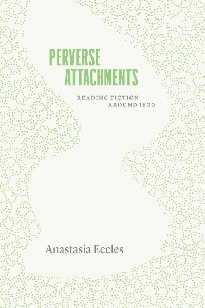Perverse Attachments: Reading Fiction Around 1800