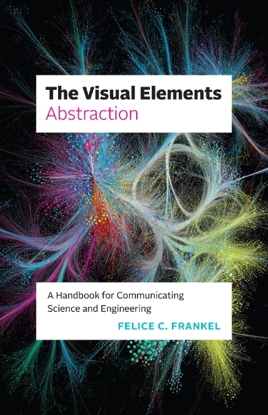 The Visual Elements—Abstraction: A Handbook for Communicating Science and Engineering