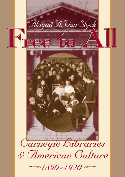 Free to All: Carnegie Libraries & American Culture, 1890-1920