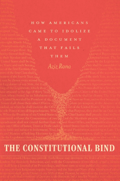The Constitutional Bind: How Americans Came to Idolize a Document That Fails Them