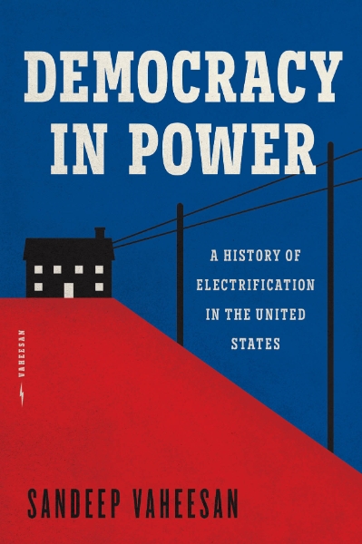 Democracy in Power: A History of Electrification in the United States