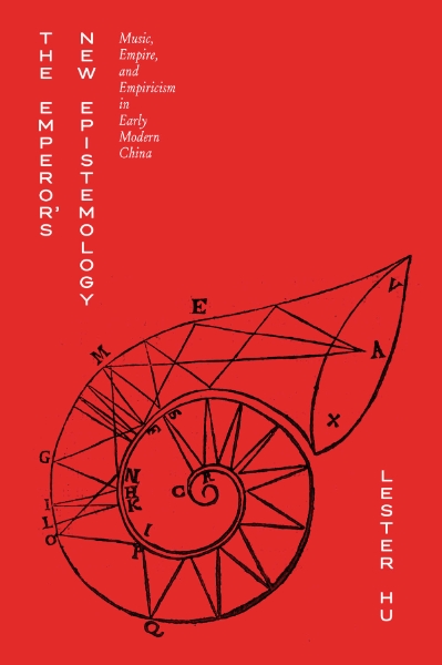 The Emperor’s New Epistemology: Music, Empire, and Empiricism in Early Modern China