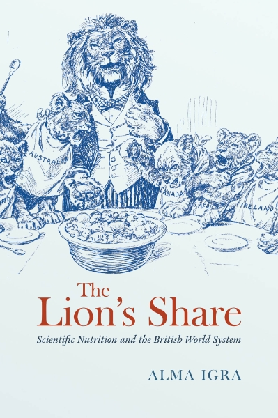 The Lion’s Share: Scientific Nutrition and the British World System