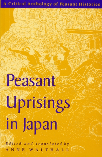 Peasant Uprisings in Japan: A Critical Anthology of Peasant Histories