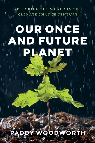 Our Once and Future Planet: Restoring the World in the Climate Change Century