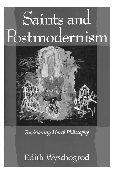 Saints and Postmodernism: Revisioning Moral Philosophy