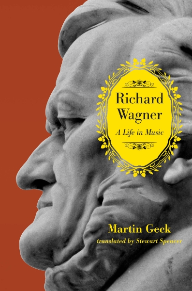 Richard Wagner: A Life in Music