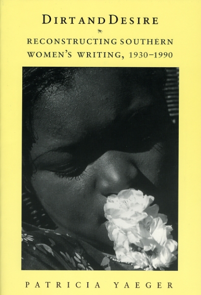 Dirt and Desire: Reconstructing Southern Women’s Writing, 1930-1990