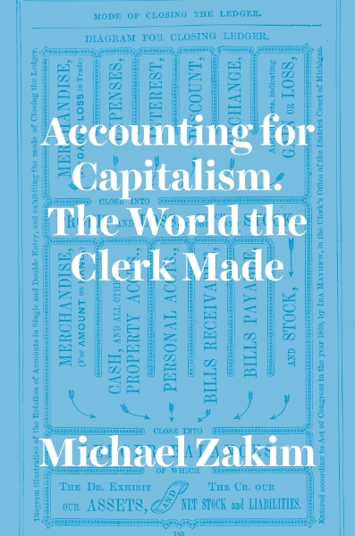 Accounting for Capitalism: The World the Clerk Made