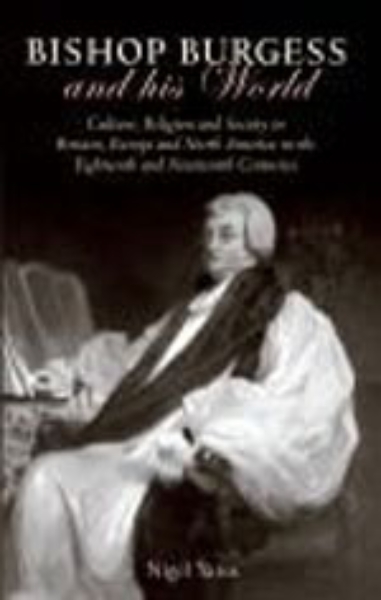 Bishop Burgess and His World: Culture, Religion and Society in Britain, Europe and North America in the Eighteenth and Nineteenth Centuries