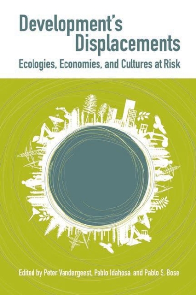 Development’s Displacements: Economies, Ecologies, and Cultures at Risk
