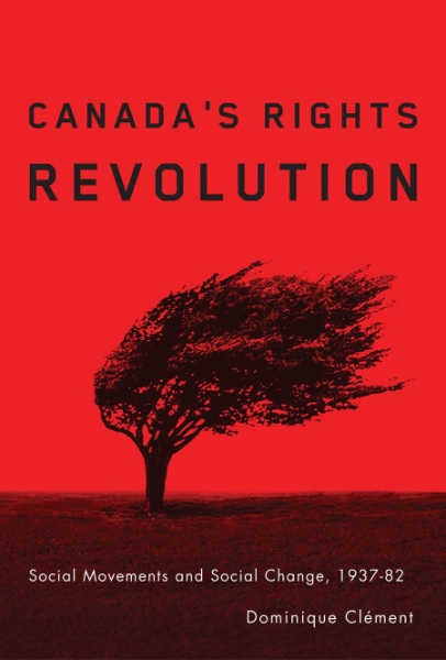 Canada’s Rights Revolution: Social Movements and Social Change, 1937-82
