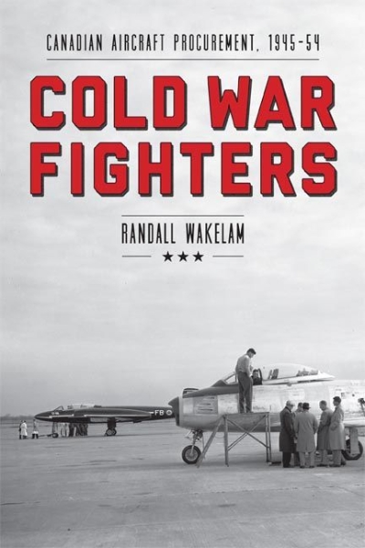 Cold War Fighters: Canadian Aircraft Procurement, 1945-54