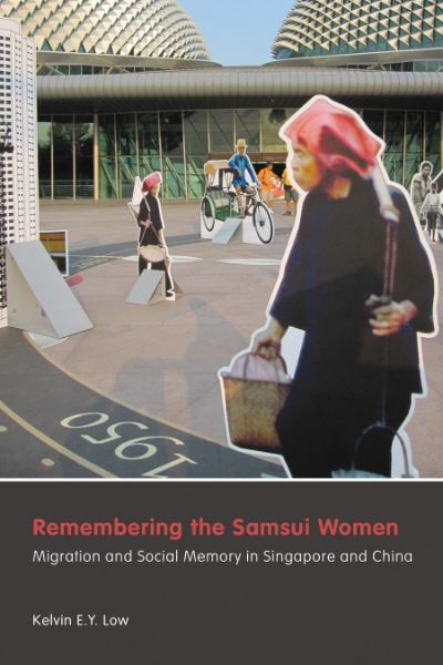 Remembering the Samsui Women: Migration and Social Memory in Singapore and China