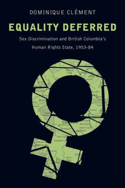 Equality Deferred: Sex Discrimination and British Columbia’s Human Rights State, 1953-84
