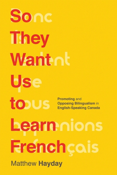 So They Want Us to Learn French: Promoting and Opposing Bilingualism in English-Speaking Canada