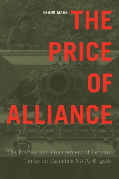 The Price of Alliance: The Politics and Procurement of Leopard Tanks for Canada’s NATO Brigade