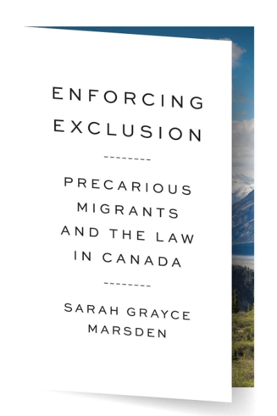Enforcing Exclusion: Precarious Migrants and the Law in Canada