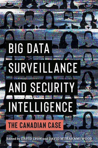 Big Data Surveillance and Security Intelligence: The Canadian Case