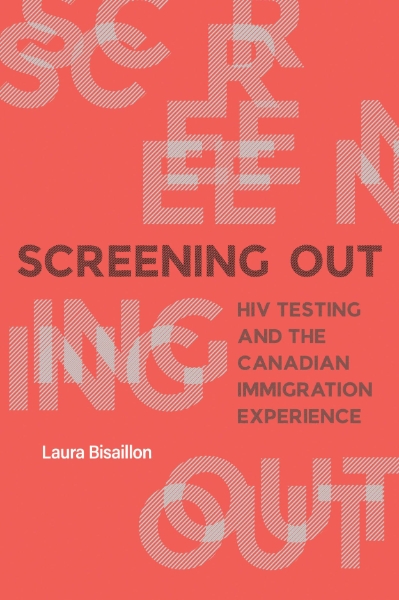 Screening Out: HIV Testing and the Canadian Immigration Experience