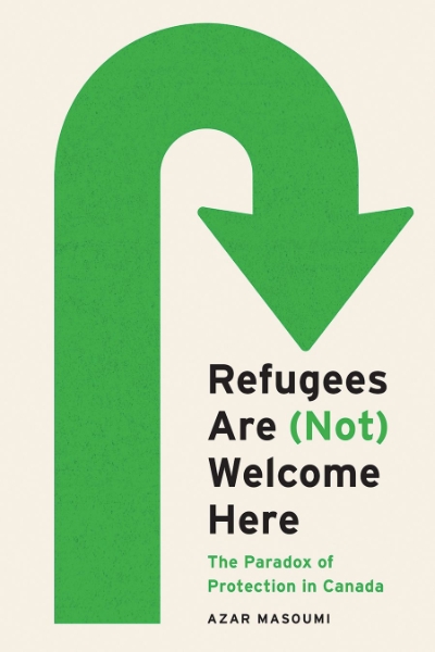 Refugees Are (Not) Welcome Here: The Paradox of Protection in Canada
