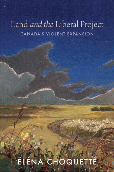 Land and the Liberal Project: Canada’s Violent Expansion
