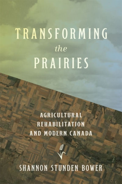 Transforming the Prairies: Agricultural Rehabilitation and Modern Canada