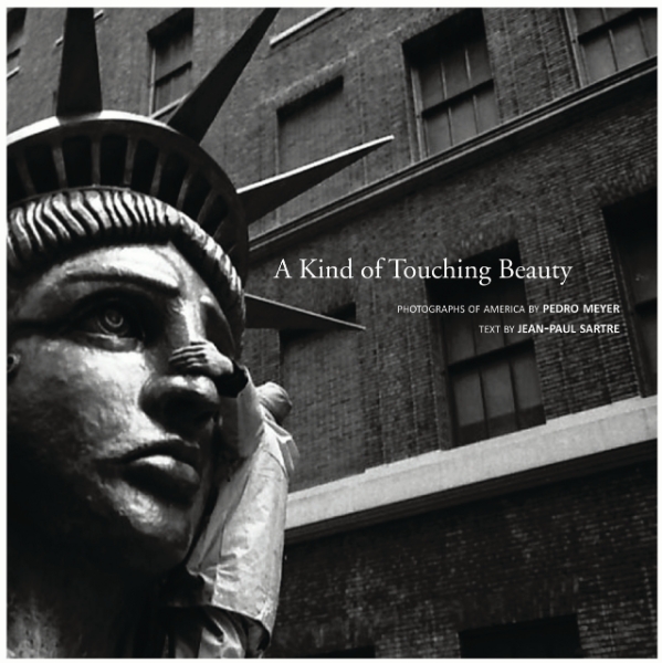 A Kind of Touching Beauty: Photographs of America by Pedro Meyer, Text by Jean-Paul Sartre