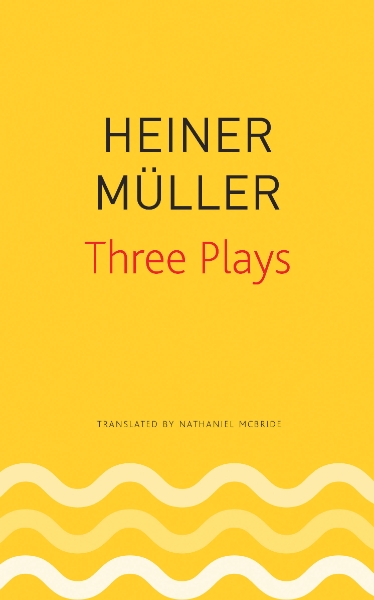 Three Plays: Philoctetes, The Horatian, Mauser