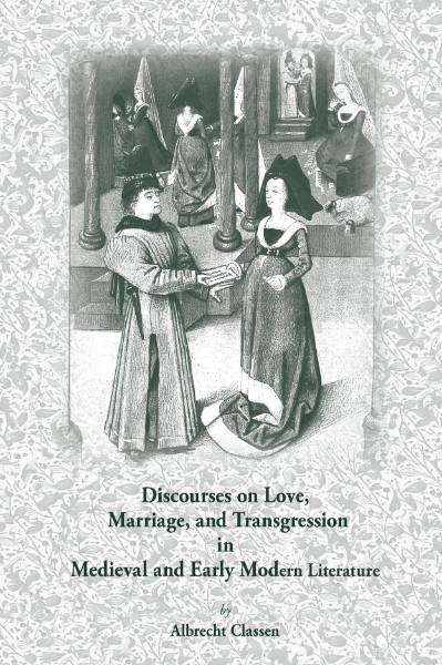 Discourses on Love, Marriage, and Transgression in Medieval and Early Modern Literature