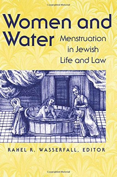 Women and Water: Menstruation in Jewish Life and Law