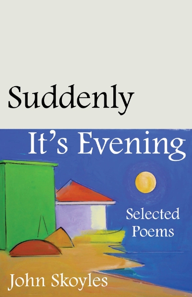 Suddenly, It’s Evening: Selected Poems
