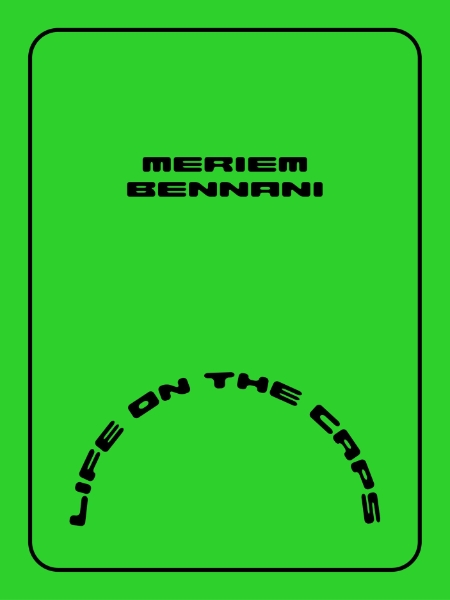 Meriem Bennani: Life on the CAPS