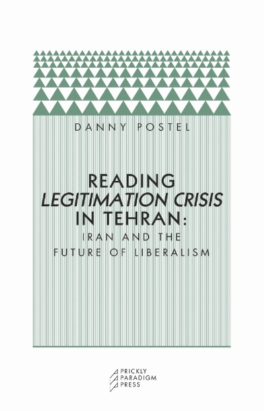 Reading Legitimation Crisis in Tehran: Iran and the Future of Liberalism