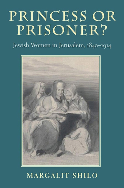 Princess or Prisoner?: Jewish Women in Jerusalem, 1840-1914