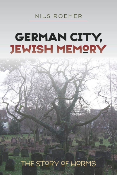 German City, Jewish Memory: The Story of Worms