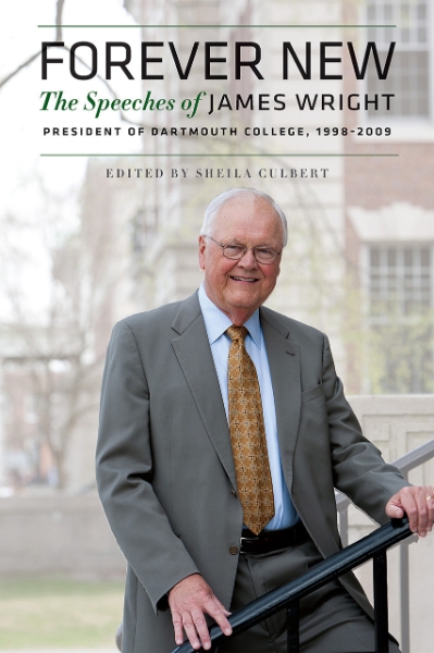 Forever New: The Speeches of James Wright, President of Dartmouth College, 1998–2009