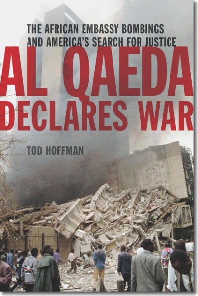 Al Qaeda Declares War: The African Embassy Bombings and America’s Search for Justice
