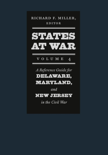 States at War, Volume 4: A Reference Guide for Delaware, Maryland, and New Jersey in the Civil War