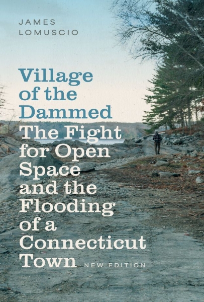 Village of the Dammed: The Fight for Open Space and the Flooding of a Connecticut Town