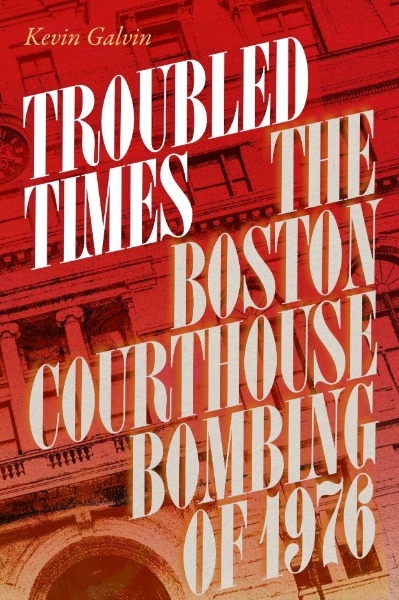 Troubled Times: The Boston Courthouse Bombing of 1976