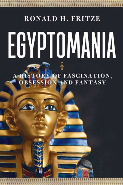 Egyptomania: A History of Fascination, Obsession and Fantasy