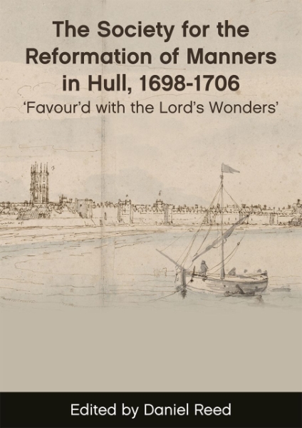 The Society for the Reformation of Manners in Hull, 1698–1706: Favour’d with the Lord’s Wonders’