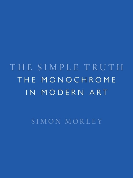 The Simple Truth: The Monochrome in Modern Art