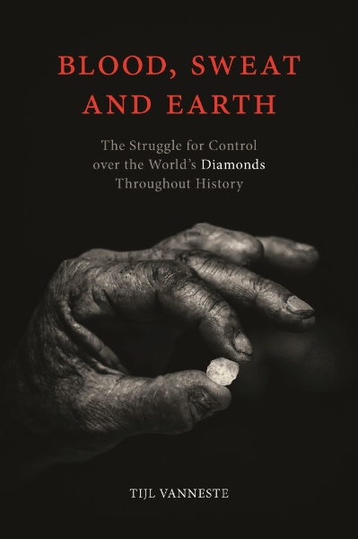Blood, Sweat and Earth: The Struggle for Control over the World’s Diamonds Throughout History
