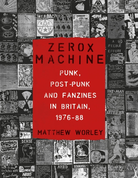 Zerox Machine: Punk, Post-Punk and Fanzines in Britain, 1976–1988