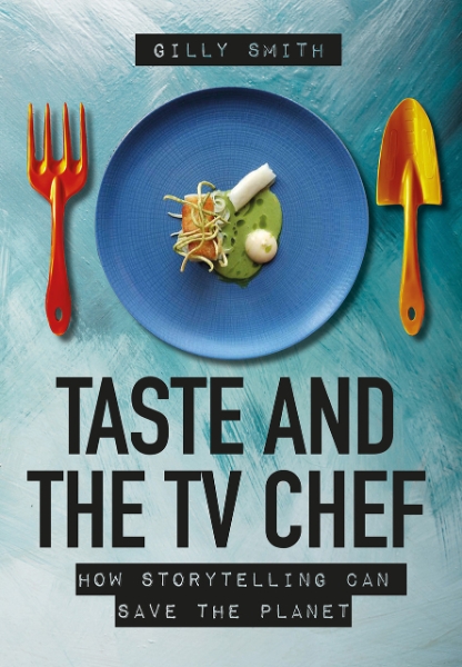 Taste and the TV Chef: How Storytelling Can Save The Planet
