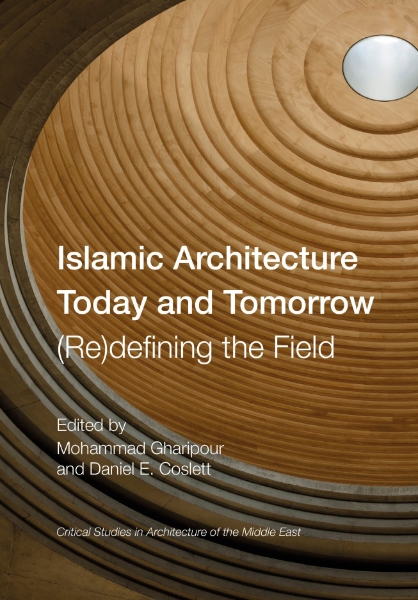 Islamic Architecture Today and Tomorrow: (Re)Defining the Field