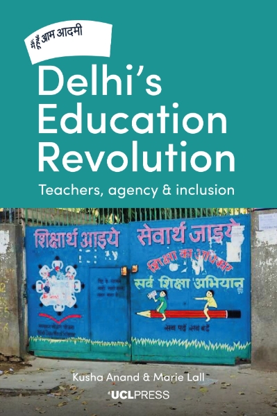 Delhi’s Education Revolution: Teachers, Agency and Inclusion